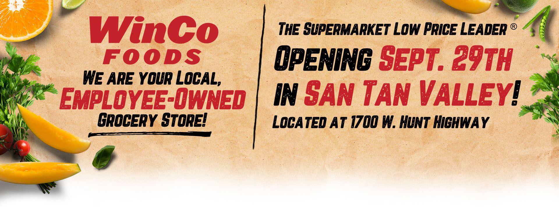 WinCo is opening on Sept 29th in San Tan, Valley, AZ. Located at 1700 W. Hunt Highway.